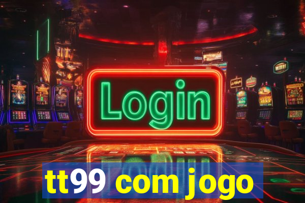 tt99 com jogo